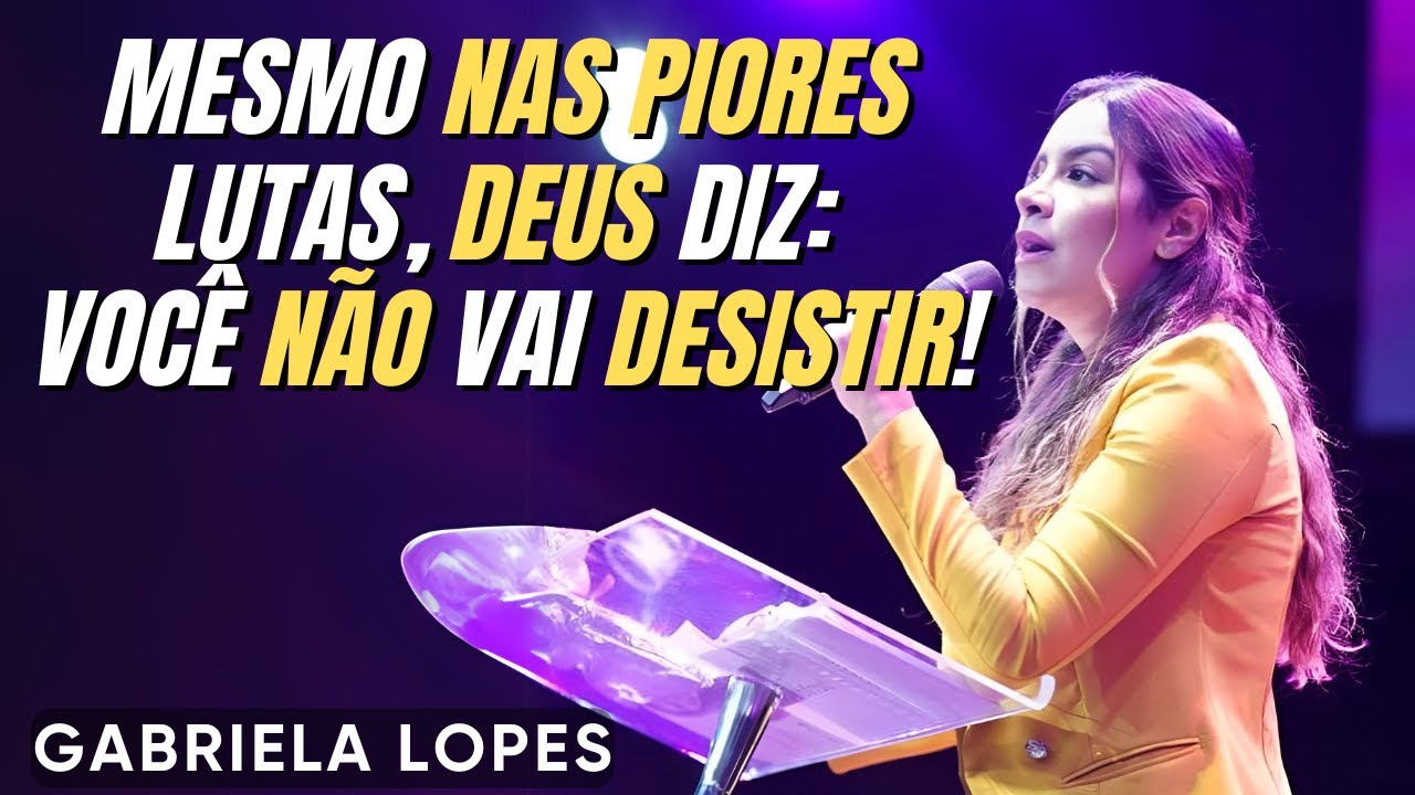 Deus Diz: Você Não Vai Desistir! GABRIELA LOPES  2024 - Pregação Completa 2024