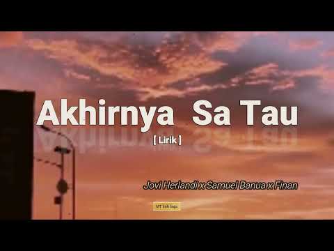 Akhirnya Sa Tau - Jovi Herlandi x Samuel Banua x Finan (lirik).mp4