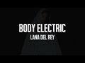 Lana del Rey - Body Electric (LYRICS)