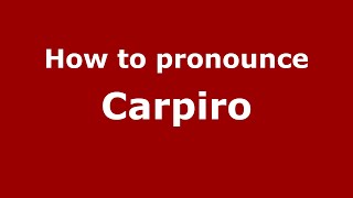 How to pronounce Carpiro