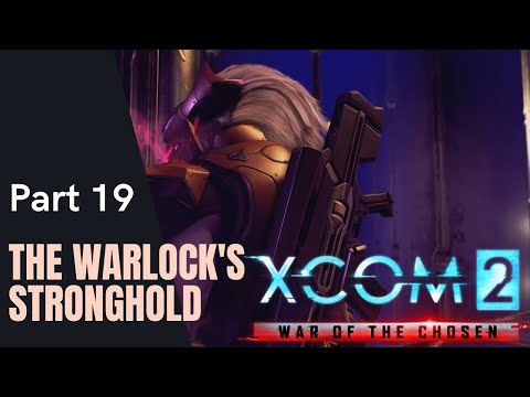 XCOM 2 War of the Chosen Gameplay PART 19 - The Warlock's Stronghold [Full Game Legend Difficulty]