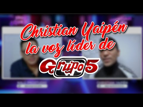 CHRISTIAN YAIPÉN LA VOZ LÍDER DE GRUPO 5 PARTE 1
