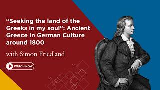 Why Did German Artists Around 1800 Turn to Ancient Greece? | Simon Friedland | First Friday Lecture