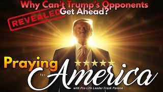 PFL-Why Can’t Trump’s Opponents Get Ahead? Praying for America - July 11, 2023