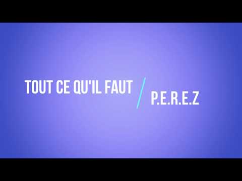 P.E.R.E.Z - TOUT CE QU'IL FAUT
