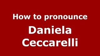 How to pronounce Daniela Ceccarelli