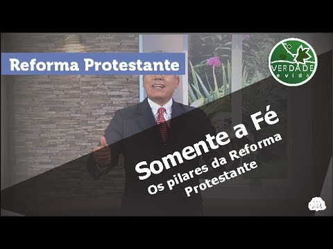 0588 - Os pilares da Reforma Protestante - Somente a Fé