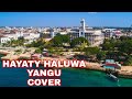 Haluwa Yangu Cover (From Zanzibarian Fan)