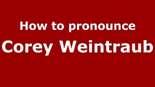 How to pronounce Corey Weintraub