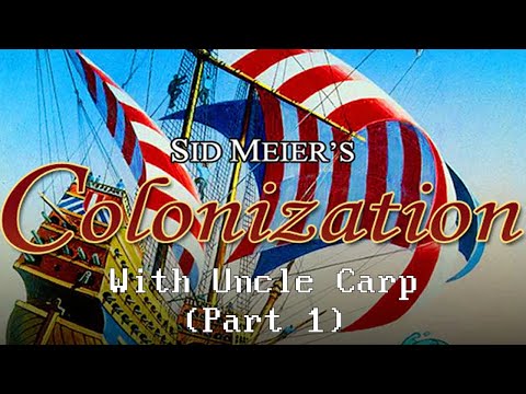 Sid Meier's Colonization with Uncle Carp (Part 1)