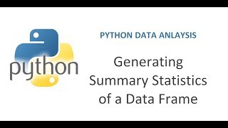 Python Pandas Tutorial 2 | How to Generate Data Frame Summary Statistic | Summarizing data in python
