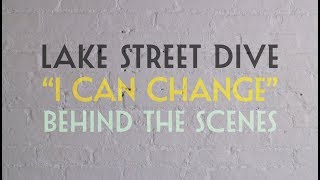 Lake Street Dive - I Can Change (Behind the Scenes)