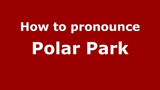 How to pronounce Polar Park