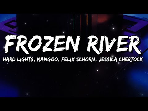 Hard Lights, Mangoo, Felix Schorn, Jessica Chertock - Frozen River (Lyrics)