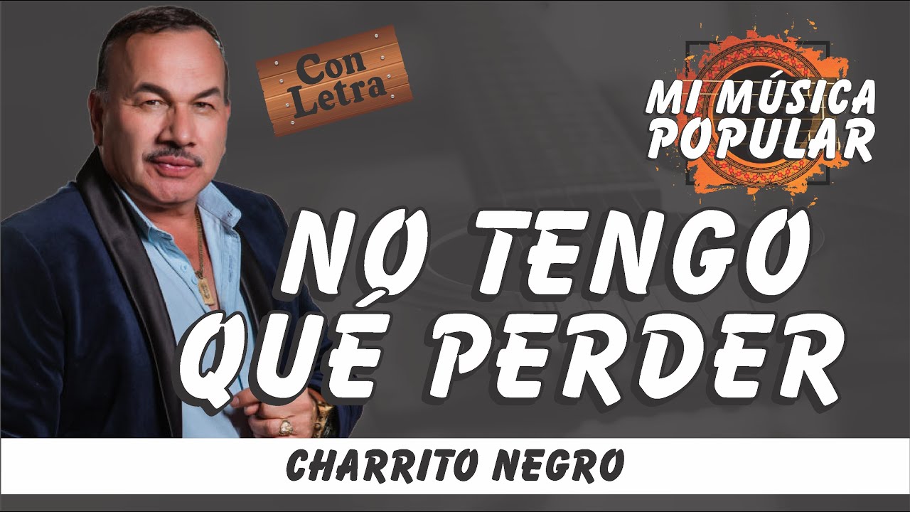 No Tengo Qué Perder - El Charrito Negro- Con Letra (Video Lyric)