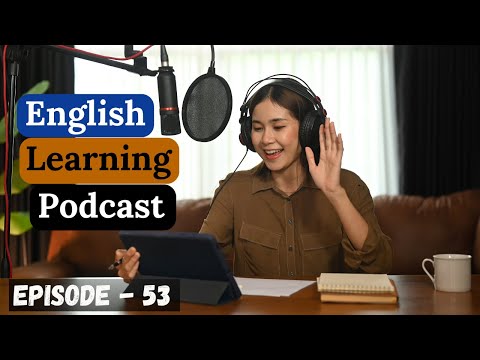 English Learning Podcast Conversation Episode 53 | Intermediate | English Speaking Practice Advanced
