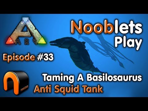 ARK - HOW TO TAME A BASILOSAURUS, The Anti Squid Tank - Ep #33 Ragnarok Lets Play