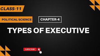 Class 11 Political Science Chapter 4| Types of Executives-Executive