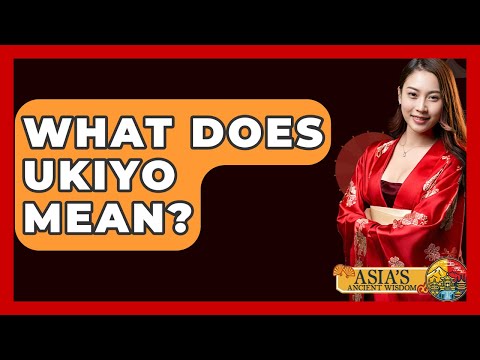What Does Ukiyo Mean? - Asia's Ancient Wisdom
