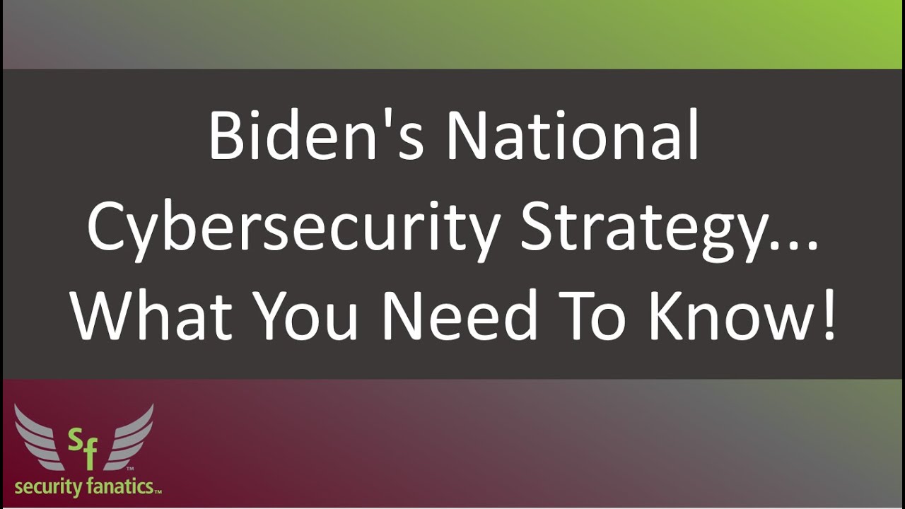 Biden's National Cybersecurity Strategy... What You Need To Know!