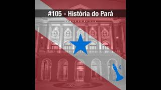 #105 História do Pará