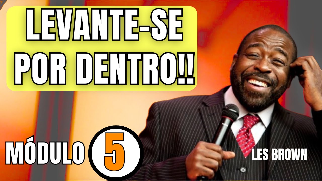 Levante-se por Dentro: Enfrente as Adversidades e Conquiste a Vida que Merece - Les Brown - M 05