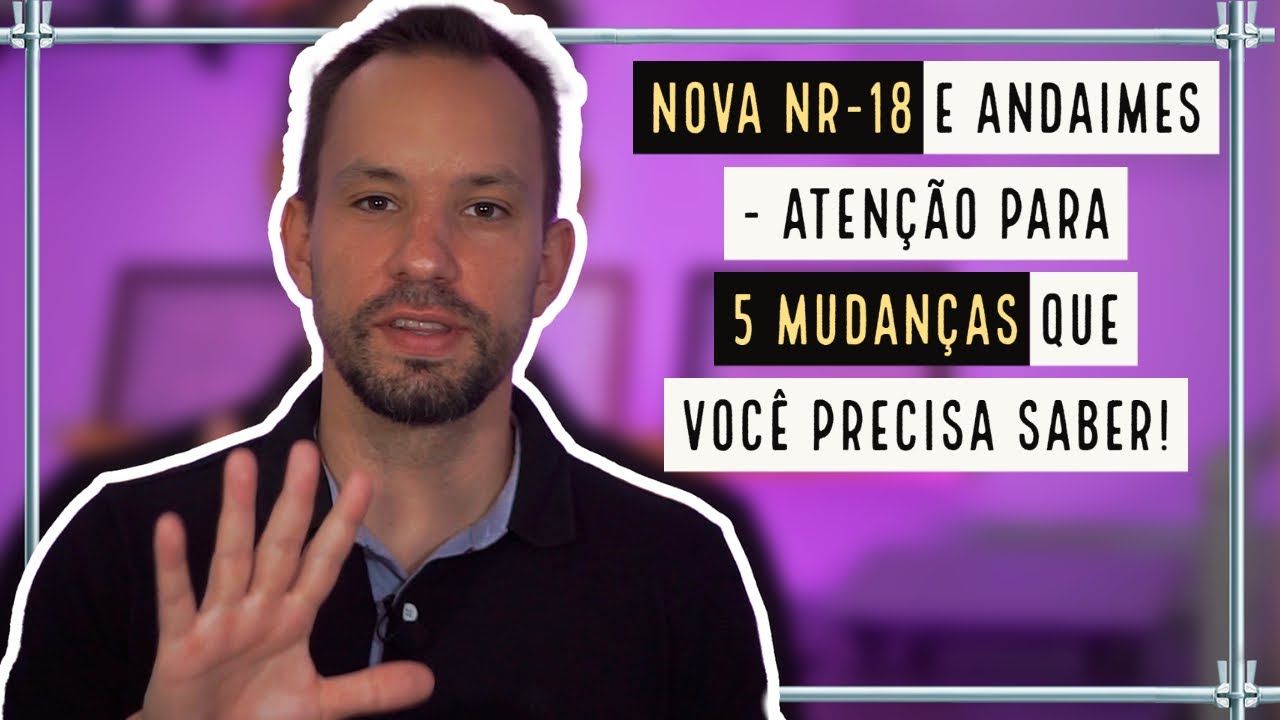 ANDAIMES E A NOVA NR-18 / NR-18 ATUALIZADA  – ATENÇÃO PARA 5 MUDANÇAS QUE VOCÊ PRECISA SABER !
