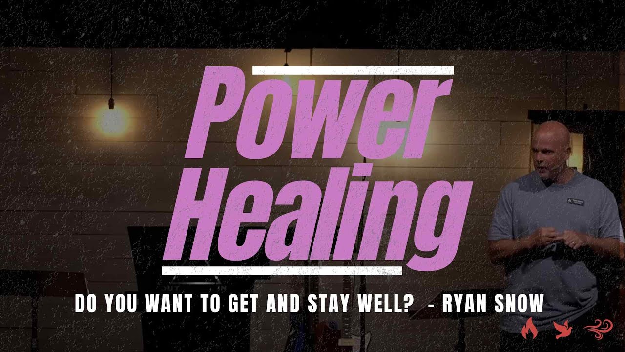 Power Healing: Do You Want to Get and Stay Well? | Ryan Snow - Week 3
