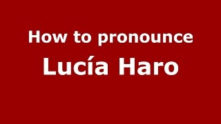 How to pronounce Lucía Haro