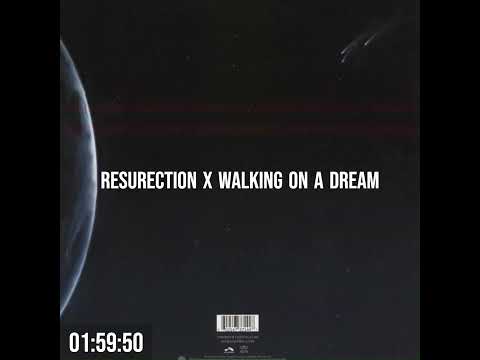 Resurrection x Walking on A dream