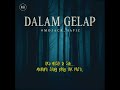 Dalam Gelap Dalam Gelap