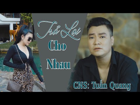 Trả lại cho nhau - Tuấn Quang