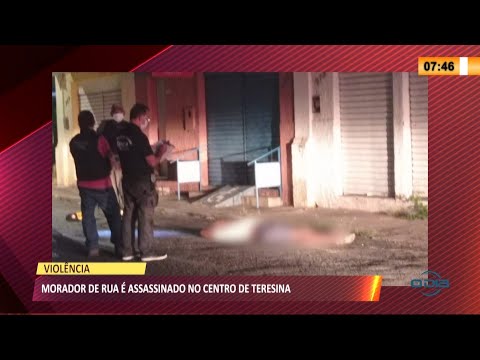 Morador de rua eÌ assassinado no centro de Teresina 21 09 2021