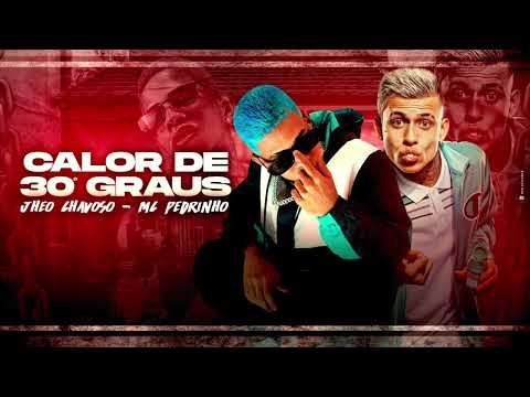 JHEO CHAVOSO E MC PEDRINHO - CALOR DE 30 GRAUS - MÚSICA NOVA