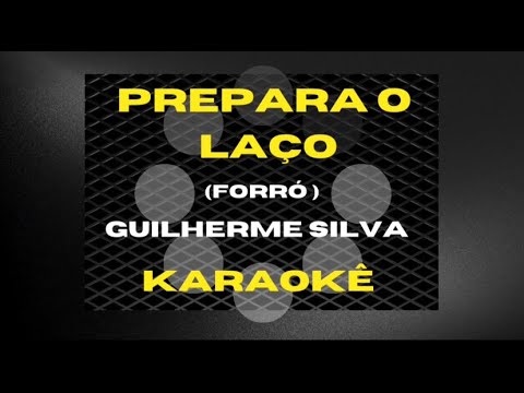 Prepara o Laço - Guilherme Silva ( Karaokê Forró )
