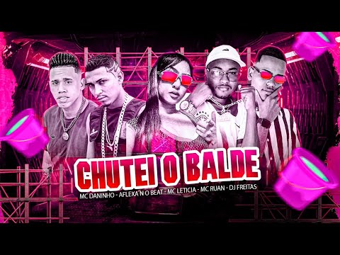 MC DANINHO, DJ FREITAS, MC RUAN, AFLEXA NO BEAT E MC LETICIA - CHUTEI O BALDE - REMIX BREGA FUNK