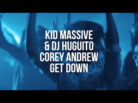 Kid Massive & DJ Huguito feat. Corey Andrew - Get Down (Official Music Video)