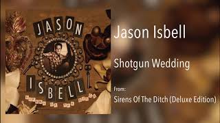 Jason Isbell - &quot;Shotgun Wedding&quot; [Remastered Audio]