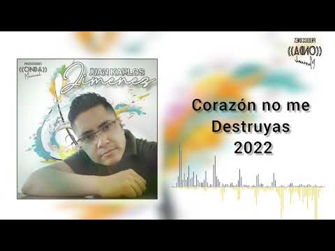 Corazón no me Destruyas - Juan Karlos Jimenez