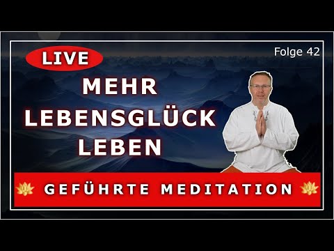 Geführte Meditation 🔴 LIVESTREAM ~ MEHR LEBENSGLÜCK LEBEN ~ Der Weg ist das