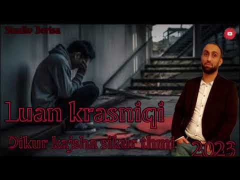 Luan krasniqi  Dikur kajsha sikur thmi 2023