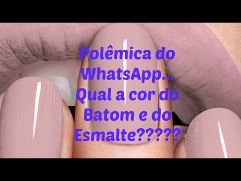Polêmica do WhatsApp qual a cor do Esmalte e do Batom