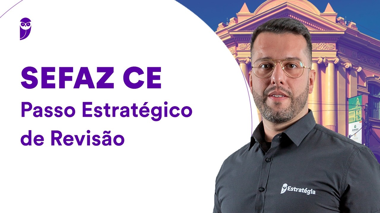 Concurso SEFAZ CE: Passo Estratégico de Revisão