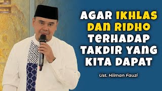 Download lagu Agar Ikhlas dan Ridho Terhadap Takdir Yang Kita Dapatkan - Ust. Hilman Fauzi mp3