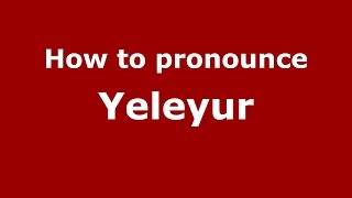 How to pronounce Yeleyur