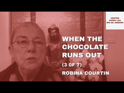 When the Chocolate Runs Out (3 of 7) — Ven. Robina Courtin