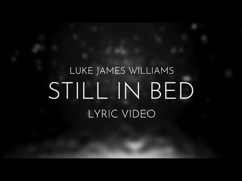 Luke James Williams - Still In Bed (Lyric Video)