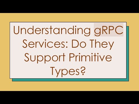 Understanding gRPC Services: Do They Support Primitive Types?