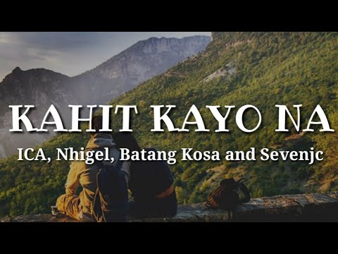 ICA, Nhigel, Batang Kosa and Sevenjc KAHIT KAYO NA (Lyrics) 🎵🎧
