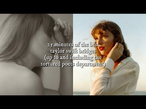 25 minutes of the best taylor swift bridges (up to and including the tortured poets department)